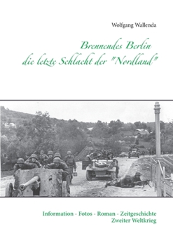 Paperback Brennendes Berlin - die letzte Schlacht der "Nordland": Information - Fotos - Roman - Zeitgeschichte Zweiter Weltkrieg [German] Book