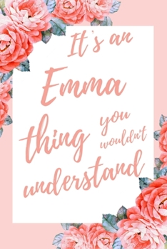 It's an Emma Thing You Wouldn't Understand: 6x9" Lined Notebook/Journal Funny Gift Idea