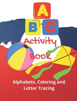 Paperback Activity Book: 3 in one activity book includes: Alphabets, Coloring and letter tracing Book