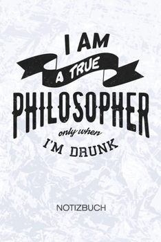 I Am A True Philosopher Only When I'm Drunk: Bierliebhaber Notizbuch A5 Kariert - Scherzkeks Heft - Sprüche Notizheft 120 Seiten KARO - Saufspruch ... Motiv - Witzbold Geschenk (German Edition)