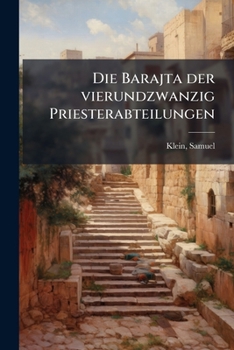 Paperback Die Barajta der vierundzwanzig Priesterabteilungen: Beiträge zur Geographie und Geschichte Galilaeas [German] Book