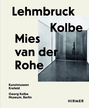 Hardcover Lehmbruck--Kolbe--Mies Van Der Rohe: Artificial Biotopes Book