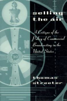 Paperback Selling the Air: A Critique of the Policy of Commercial Broadcasting in the United States Book