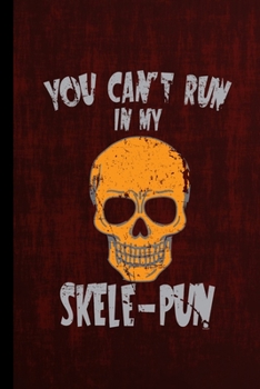 You Can't Run In My Skele-Pun: Spooky Skeleton Halloween Party Scary Hallows Eve All Saint's Day Celebration Gift For Celebrant And Trick Or Treat (6"x9") Dot Grid Notebook To Write In