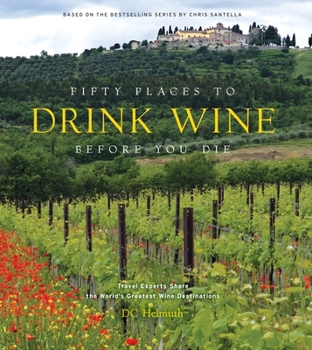 Hardcover Fifty Places to Drink Wine Before You Die: Travel Experts Share the World's Greatest Wine Destinations Book
