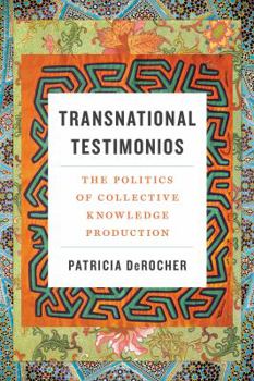 Transnational Testimonios: The Politics of Collective Knowledge Production - Book  of the Decolonizing Feminisms: Antiracist and Transnational Praxis