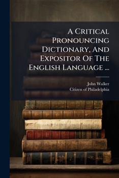 A Critical Pronouncing Dictionary: And Expositor Of The English Language