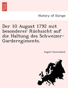 Paperback Der 10 August 1792 Mit Besonderer Ruchsicht Auf Die Haltung Des Schweizer-Garderegiments. [German] Book