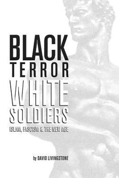 Paperback Black Terror White Soldiers: Islam, Fascism & the New Age Book