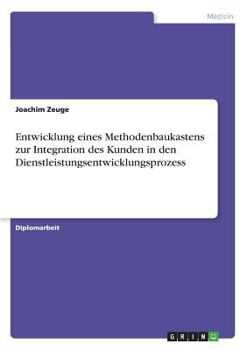 Paperback Entwicklung eines Methodenbaukastens zur Integration des Kunden in den Dienstleistungsentwicklungsprozess [German] Book
