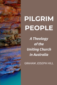 Pilgrim People: A Theology of the Uniting Church in Australia