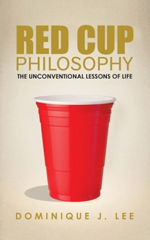 Paperback Red Cup Philosophy: The Unconventional Lessons of Life Book