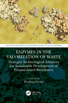 Hardcover Enzymes in the Valorization of Waste: Next-Gen Technological Advances for Sustainable Development of Enzyme Based Biorefinery Book