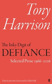 Hardcover The Inky Digit of Defiance: Tony Harrison: Selected Prose 1966-2016 Book