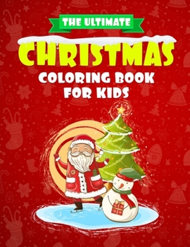 Paperback The Ultimate Christmas Coloring Book for Kids: The perfect Christmas gift for the youngsters in your life - 60+ Beautiful Pages to Color packed with S Book