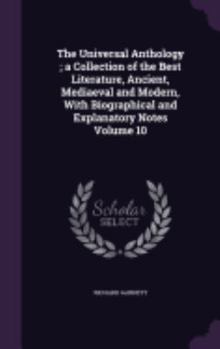 The Universal Anthology: A Collection of the Best Literature, Ancient, Mediaeval and Modern, with Biographical and Explanatory Notes Volume 10