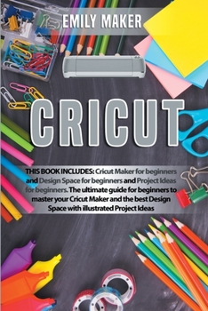 Paperback Cricut: This Book Includes: Cricut Maker for beginners and Design Space for beginners and Project Ideas for beginners. The ult Book