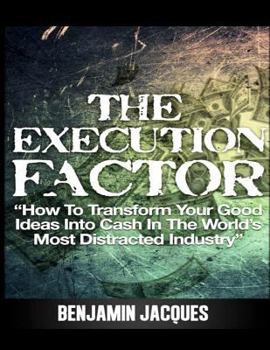 Paperback The Execution Factor: How to transform your good ideas into cash in the world's most distracted industry Book