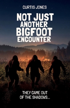 Paperback Not Just Another Bigfoot Encounter, They came out of the shadows... Book