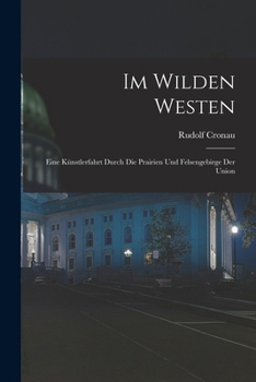 Paperback Im Wilden Westen: Eine Künstlerfahrt Durch Die Prairien Und Felsengebirge Der Union [German] Book