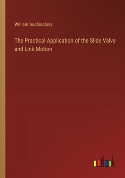 Paperback The Practical Application of the Slide Valve and Link Motion Book