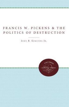 Francis W. Pickens and the Politics of Destruction (Fred W Morrison Series in Southern Studies) - Book  of the Fred W. Morrison Series in Southern Studies