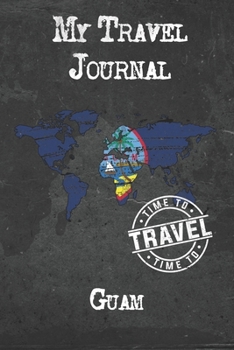 Paperback My Travel Journal Guam: 6x9 Travel Notebook or Diary with prompts, Checklists and Bucketlists perfect gift for your Trip to Guam for every Tra Book