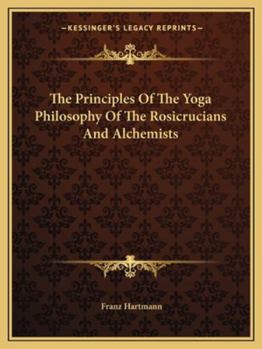Paperback The Principles Of The Yoga Philosophy Of The Rosicrucians And Alchemists Book