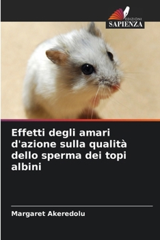 Paperback Effetti degli amari d'azione sulla qualità dello sperma dei topi albini [Italian] Book
