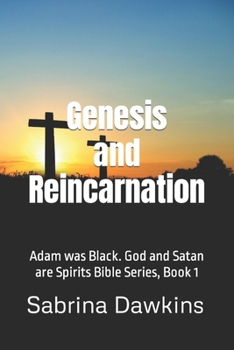 Paperback Genesis and Reincarnation: Adam was Black. God and Satan are Spirits Bible Series, Book 1 Book