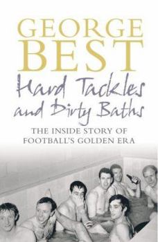 Hardcover Hard Tackles and Dirty Baths: The Inside Story of Football's Golden Era Book