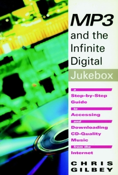 Paperback MP3 and the Infinite Digital Jukebox: A Step-By-Step Guide to Accessing and Downloading CD-Quality Music from the Internet Book