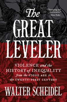 The Great Leveler: Violence and the History of Inequality from the Stone Age to the Twenty-First Century - Book  of the Princeton Economic History of the Western World