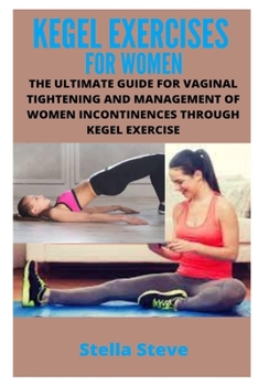 Paperback Kegel Exercise for Women: The Ultimate Guide for Vaginal Tightening and Management of Women Incontinences Through Kegel Exercise Book