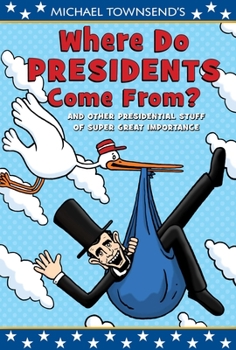 Hardcover Michael Townsend's Where Do Presidents Come From?: And Other Presidential Stuff of Super-Great Importance Book