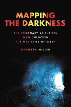 Hardcover Mapping the Darkness: The Visionary Scientists Who Unlocked the Mysteries of Sleep Book