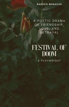 Festival of Doom: A Poetic Drama of Friendship, Love, and Betrayal