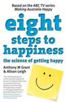 Paperback Eight Steps To Happiness: The Science Of Getting Happy And How It Can Work For You Book