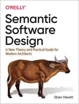 Paperback Semantic Software Design: A New Theory and Practical Guide for Modern Architects Book