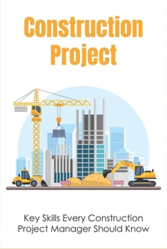 Paperback Construction Project: Key Skills Every Construction Project Manager Should Know: How Can Contractors Improve Performance? Book
