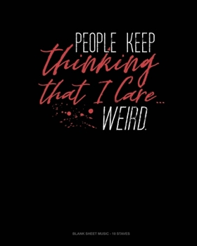 Paperback People Keep Thinking That I Care: Blank Sheet Music - 10 Staves Book