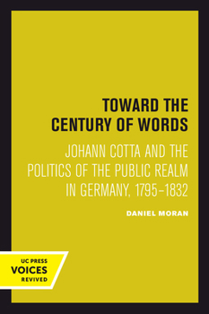 Paperback Toward the Century of Words: Johann Cotta and the Politics of the Public Realm in Germany, 1795-1832 Book