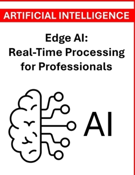 Edge AI: Real-Time Processing for Professionals