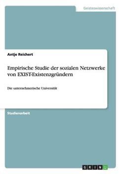 Paperback Empirische Studie der sozialen Netzwerke von EXIST-Existenzgründern: Die unternehmerische Universität [German] Book