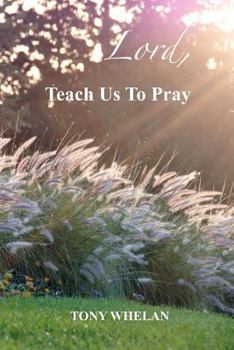 Paperback Lord, Teach Us to Pray: Twenty-One Days of Developing Spiritual Practices Book