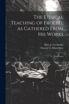 Paperback The Ethical Teaching of Froebel as Gathered From his Works; two Essays Book