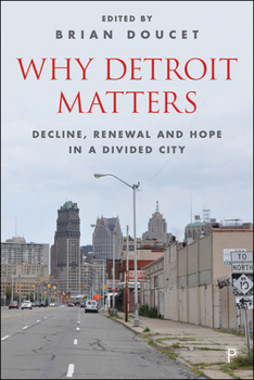 Why Detroit Matters: Decline, Renewal and Hope in a Divided City