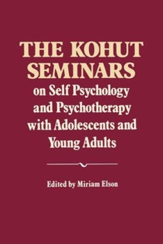 Paperback The Kohut Seminars: On Self Psychology and Psychotherapy with Adolescents and Young Adults Book