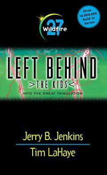 Wildfire: Into the Great Tribulation - Book #27 of the Left Behind: The Kids