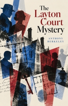The Layton Court Mystery: A Golden Age Country-House Mystery of Murder, Clues, Deception, and Deduction